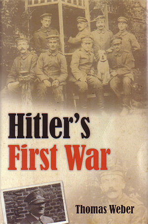 HITLER'S FIRST WAR ADOLF HITLER, THE MEN OF THE LIST REGIMENT AND THE FIRST WORLD WAR