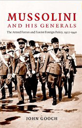 MUSSOLINI AND HIS GENERALS THE ARMED FORCES AND FASCIST FOREIGN POLICY, 1922 - 1940