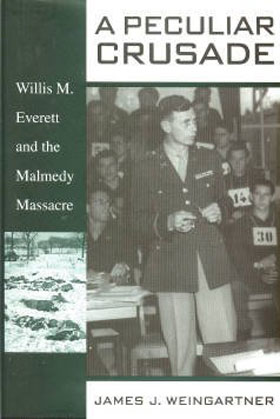 A PECULIAR CRUSADE WILLIS M EVERETT AND THE MALMEDY MASSACRE