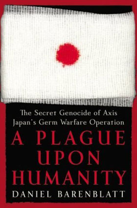 A PLAGUE UPON HUMANITY THE SECRET GENOCIDE OF AXIS JAPAN'S GERM WARFARE OPERATION