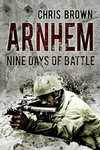 ARNHEM NINE DAYS OF BATTLE