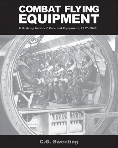 COMBAT FLYING EQUIPMENT US ARMY AVIATOR'S PERSONAL EQUIPMENT 1917 - 1945