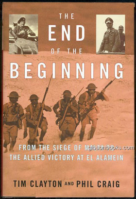 END OF THE BEGINNING FROM THE SIEGE OF MALTA TO THE ALLIED VICTORY AT EL ALAMEIN