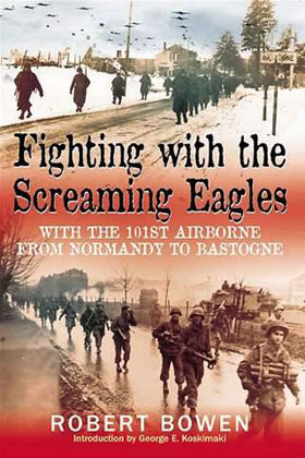 FIGHTING WITH THE SCREAMING EAGLES WITH THE 101ST AIRBORNE FROM NORMANDY TO BASTOGNE