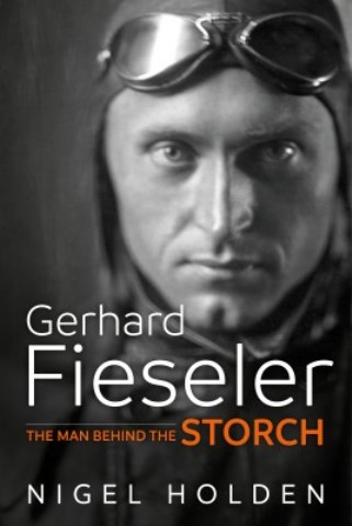 GERHARD FIESELER THE MAN BEHIND THE STORCH