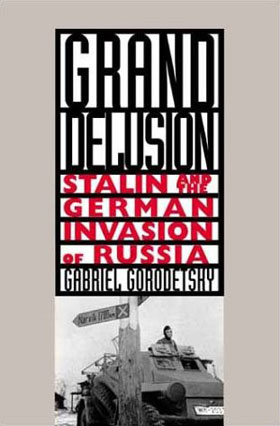 GRAND DELUSION STALIN AND THE GERMAN INVASION OF RUSSIA