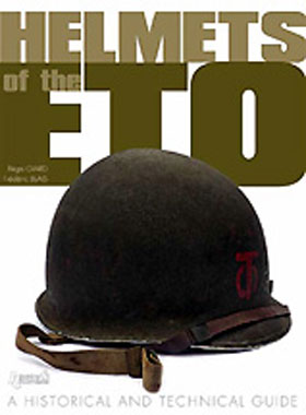 HELMETS OF ETO A HISTORICAL AND TECHNICAL GUIDE