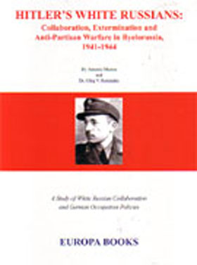 HITLER'S WHITE RUSSIANS COLLABORATIONIST AND EXTERMINATION IN BYELORUSSIA 1941-1944
