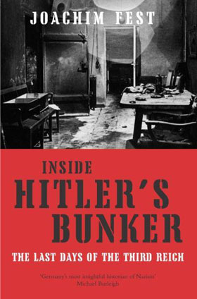 INSIDE HITLER'S BUNKER THE LAST DAYS OF THE THIRD REICH