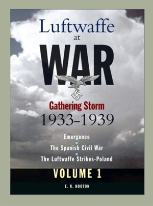 LUFTWAFFE AT WAR VOLUME ONE: GATHERING STORM 1933-1939, EMERGENCE, THE SPANISH CIVIL WAR, THE LUFTWAFFE STRIKES POLAND
