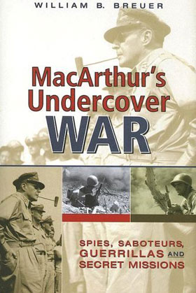 MACARTHUR'S UNDERCOVER WAR SPIES SABOTEURS GUERRILLAS AND SECRET MISSIONS