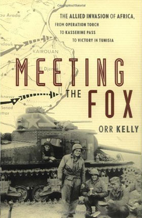 MEETING THE FOX THE ALLIED INVASION OF AFRICA FROM OPERATION TORCH TO KASSERINE PASS TO VICTORY IN TUNISIA