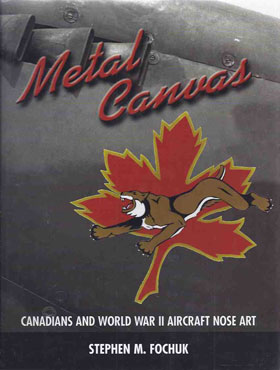 METAL CANVAS CANADIANS AND WORLD WAR II AIRCRAFT NOSE ART