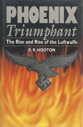 PHOENIX TRIUMPHANT THE RISE AND THE RISE OF THE LUFTWAFFE