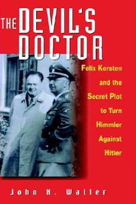 THE DEVIL'S DOCTOR FELIX KERSTEN AND THE SECRET PLOT TO TURN HIMMLER AGAINST HITLER