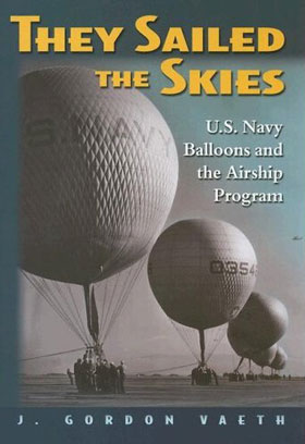 THEY SAILED THE SKIES US NAVY BALLOONS AND THE AIRSHIP PROGRAM