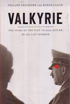 VALKYRIE THE STORY OF THE PLOT TO KILL HITLER BY ITS LAST MEMBER