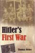 HITLER'S FIRST WAR ADOLF HITLER, THE MEN OF THE LIST REGIMENT AND THE FIRST WORLD WAR