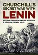 CHURCHILL'S SECRET WAR WITH LENIN BRITISH AND COMMONWEALTH MILITARY INTERVENTION IN THE RUSSIAN CIVIL WAR, 1918-20