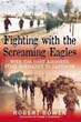 FIGHTING WITH THE SCREAMING EAGLES WITH THE 101ST AIRBORNE FROM NORMANDY TO BASTOGNE