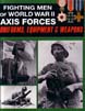 FIGHTING MEN OF WORLD WAR II VOLUME ONE AXIS FORCES - UNIFORMS EQUIPMENT AND WEAPONS