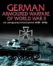 GERMAN ARMORED WARFARE OF WWII THE UNPUBLISHED PHOTOGRAPHS 1939-1945