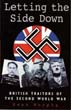 LETTING THE SIDE DOWN BRITISH TRAITORS OF THE SECOND WORLD WAR