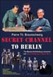 SECRET CHANNEL TO BERLIN THE MASSON-SCHELLENBERG CONNECTIONS AND SWISS INTELLIGENCE IN WWII