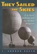 THEY SAILED THE SKIES US NAVY BALLOONS AND THE AIRSHIP PROGRAM