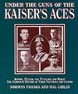UNDER THE GUNS OF THE KAISER'S ACES BOHME MULLER VON TUTSCHEK AND WOLFF THE COMPLETE RECORD OF THEIR VICTORIES