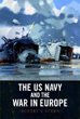 THE U.S. NAVY AND THE WAR IN EUROPE