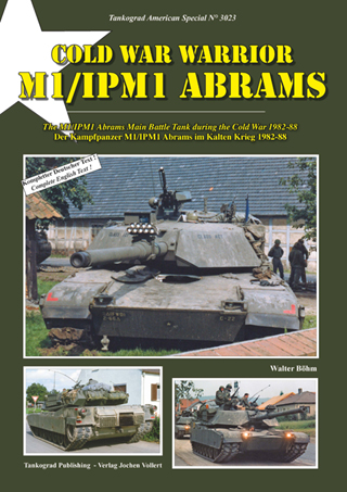 TANKOGRAD 3023 COLD WAR WARRIOR M1/IPM1 ABRAMS THE M1/IPM1 ABRAMS MAIN BATTLE TANK DURING THE COLD WAR 1982-88
