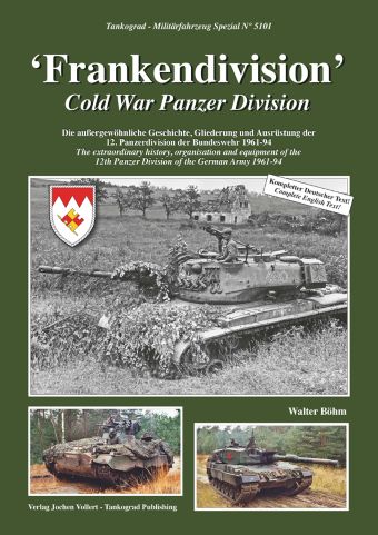 TANKOGRAD 5101 FRANKENDIVISION COLD WAR PANZER DIVISION: THE EXTRAORDINARY HISTORY, ORGANISATION AND EQUIPMENT OF THE 12TH PANZER DIVISION OF THE GERMAN ARMY 1961-94
