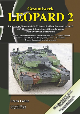 TANKOGRAD GESAMTWERK LEOPARD 2 - THE FULL STORY OF THE LEOPARD 2 MAIN BATTLE TANK AND THE LEOPARD 2 BASED COMBAT SUPPORT VEHICLES - DEVELOPMENT, SERVICE, ALL VARIANTS -  GERMAN BUNDESWEHR AND INTERNATIONAL