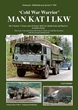 TANKOGRAD 5081 COLD WAR WARRIOR MAN KAT I LKWl THE 5-TON, 7 TON AND 10 TON MAN KET I TRUCKS IN COLD WAR EXERCISES WITH THE GERMAN BUNDESWEHR