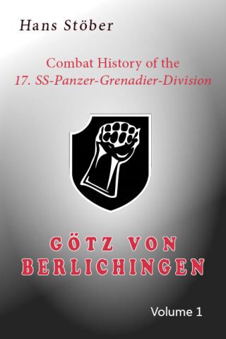 COMBAT HISTORY OF THE 17.SS GOTZ VON BERLICHINGEN VOLUME 1