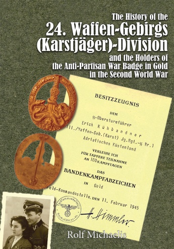 THE HISTORY OF THE 24. WAFFEN-GEBIRGS (KARSTJAGER) DIVISION DER SS AND THE HOLDERS OF THE ANIT-PARTISAN WAR BADGE IN GOLD IN THE SECOND WOLRD WAR