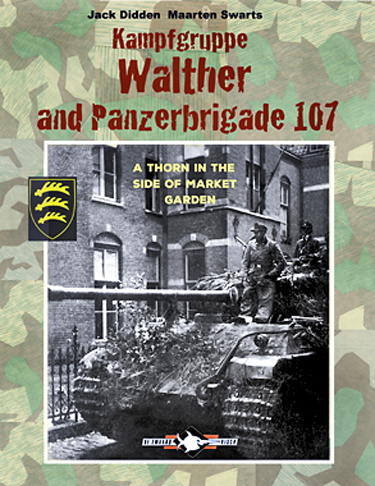 KAMPFGRUPPE WALTHER AND PANZERBRIGADE 107 A THORN IN THE SIDE OF MARKET GARDEN