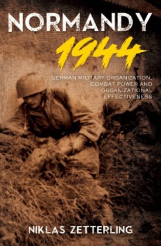 NORMANDY 1944 GERMAN MILITARY ORGANIZATION, COMBAT POWER AND ORGANIZATIONAL EFFECTIVENESS (revised)