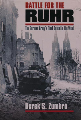 BATTLE FOR THE RUHR THE GERMAN ARMY'S FINAL DEFEAT IN THE WEST