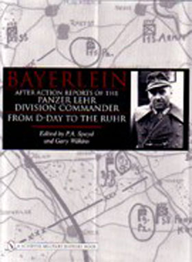 BAYERLEIN AFTER ACTION REPORTS OF THE PANZER LEHR DIVISION COMMANDER FROM D-DAY TO THE RUHR