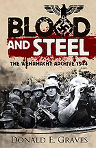 BLOOD AND STEEL THE WEHRMACHT ARCHIVE NORMANDY 1944