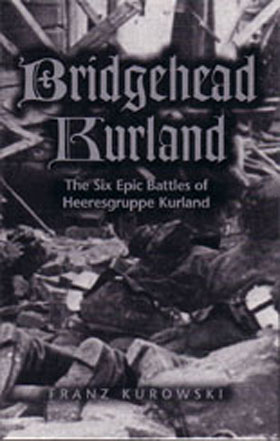 BRIDGEHEAD KURLAND THE SIX EPIC BATTLES OF HEERESGRUPPE KURLAND
