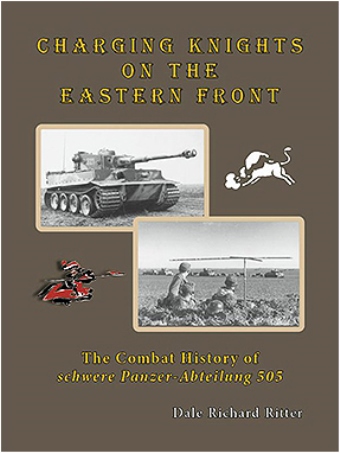 CHARGING KNIGHTS ON THE EASTERN FRONT: THE COMBAT HISTORY OF SCHWERE PANZER-ABTEILUNG 505