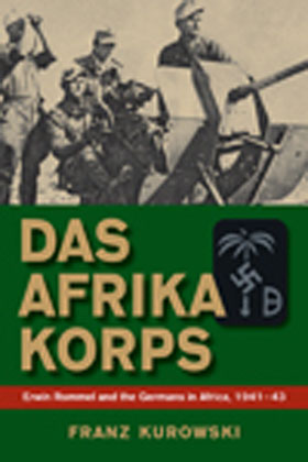 DAS AFRIKA KORPS ERWIN ROMMEL AND THE GERMANS IN AFRICA 1941-43