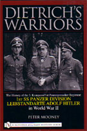 DIETRICH'S WARRIORS THE HISTORY OF THE 3 KOMPANIE 1ST PANZERGRENADIER REGIMENT 1ST SS PANZER DIVISION LIEBSTANDARTE ADOLF HITLER IN WWII