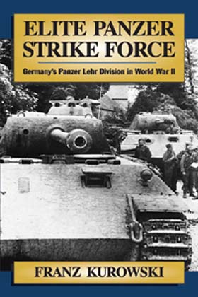 ELITE STRIKE PANZER FORCE GERMANY'S PANZER LEHR DIVISION IN WORLD WAR II
