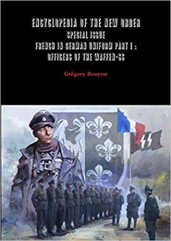 ENCYCLOPEDIA OF THE NEW ORDER - SPECIAL ISSUE - FRENCH IN GERMAN UNIFORM PART I: OFFICERS OF THE WAFFEN-SS