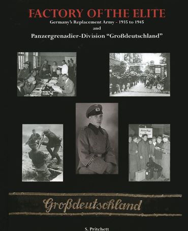 FACTORY OF THE ELITE GERMANY'S REPLACEMENT ARMY - 1935 TO 1945 AND PANZERGRENADIER-DIVISION GROSSDEUTSCHLAND