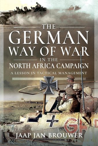 THE GERMAN WAY OF WAR IN THE NORTH AFRICAN CAMPAIGN A LESSON IN TACTICAL MANAGEMENT